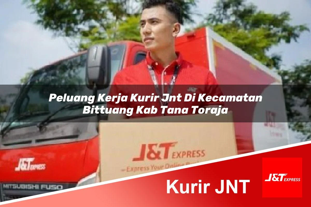 peluang kerja kurir jnt di kecamatan bittuang kab tana toraja 1761171689