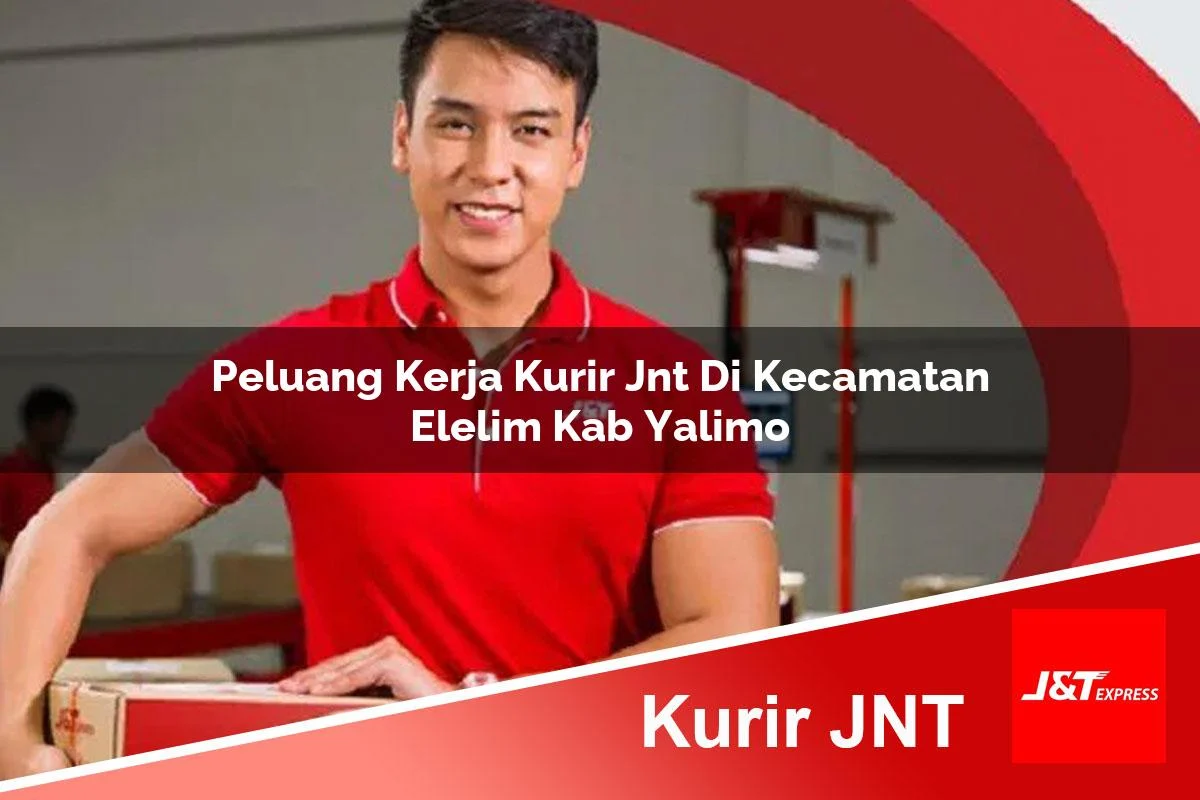 peluang kerja kurir jnt di kecamatan elelim kab yalimo 1761188009