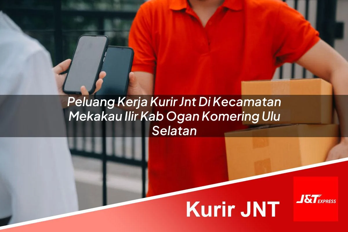 peluang kerja kurir jnt di kecamatan mekakau ilir kab ogan komering ulu selatan 1761446422