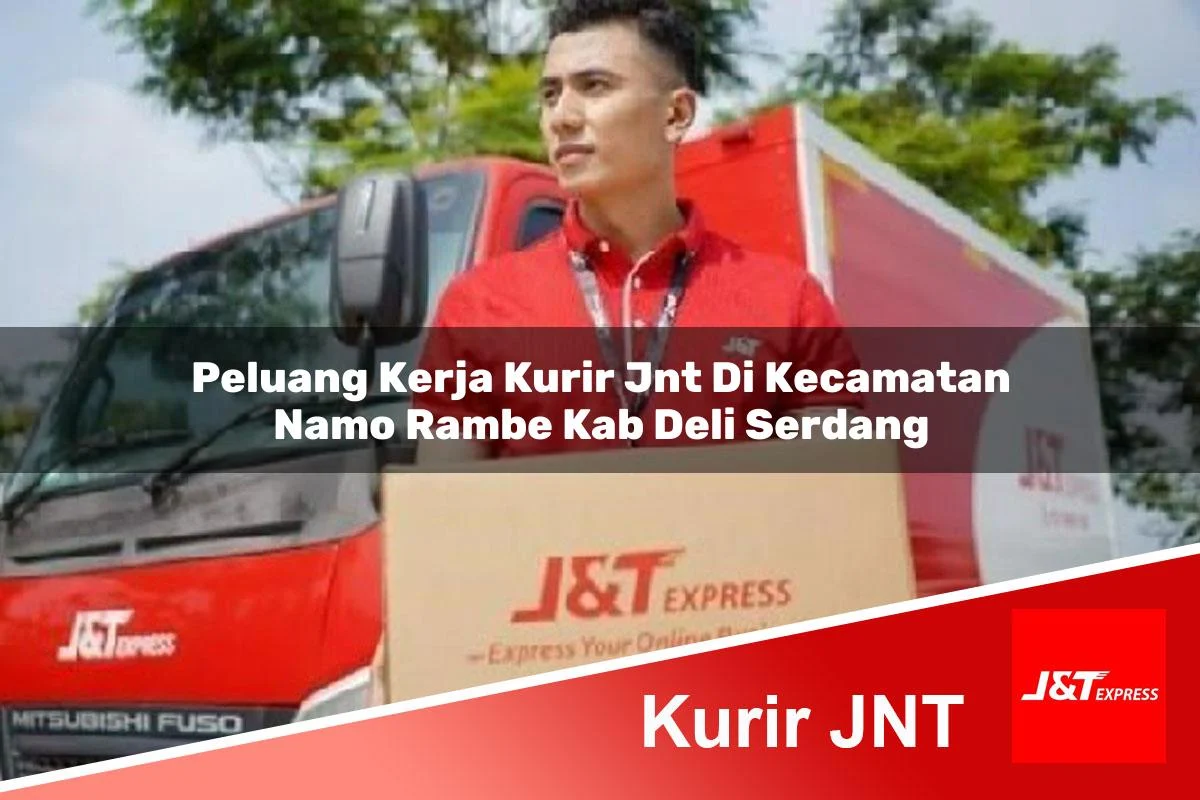 peluang kerja kurir jnt di kecamatan namo rambe kab deli serdang 1761454820