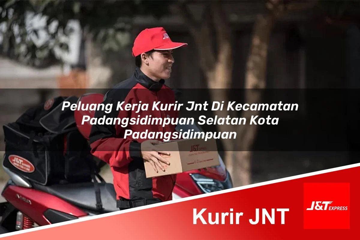 peluang kerja kurir jnt di kecamatan padangsidimpuan selatan kota padangsidimpuan 1761300507