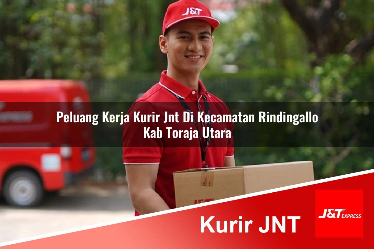 peluang kerja kurir jnt di kecamatan rindingallo kab toraja utara 1761411912