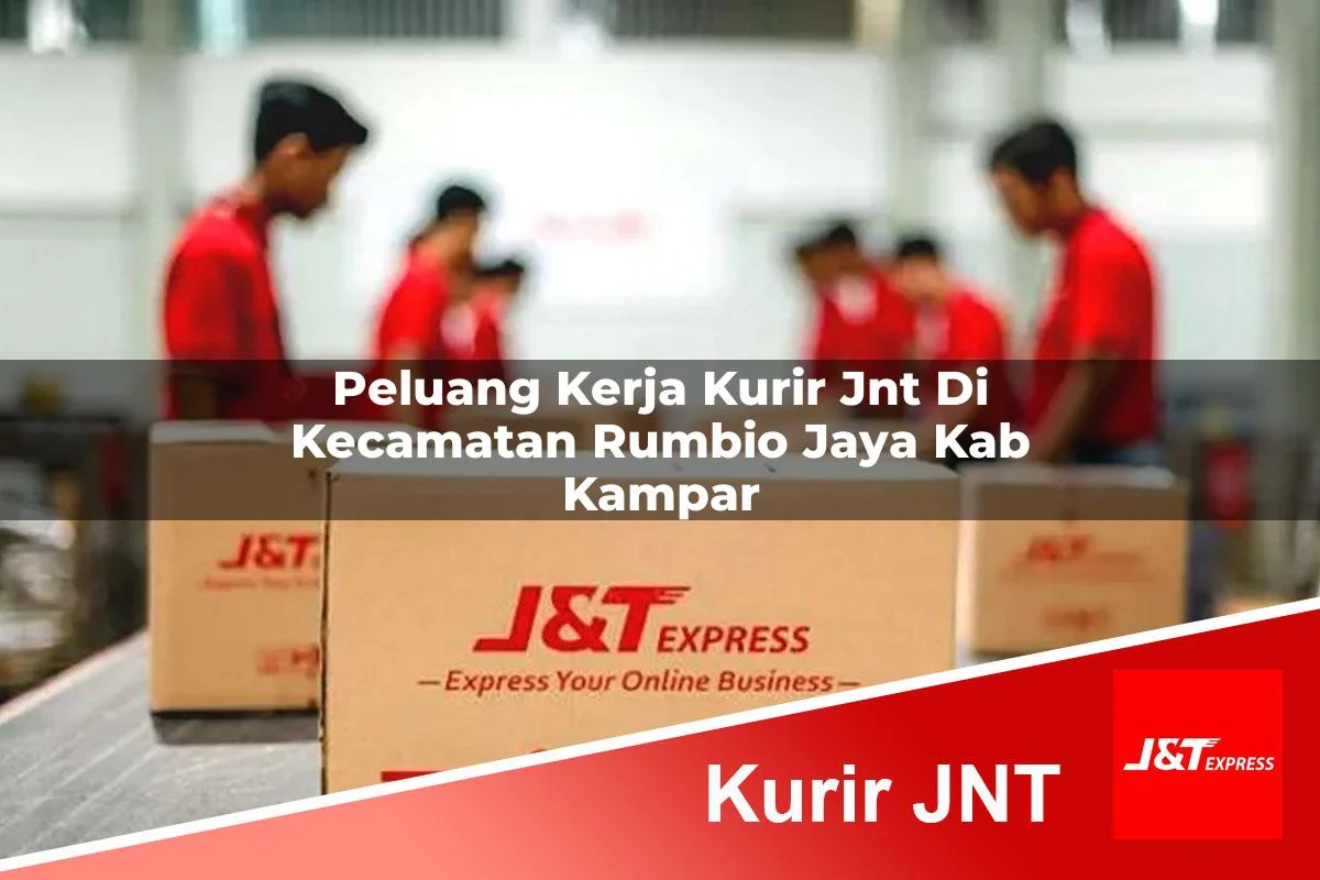 peluang kerja kurir jnt di kecamatan rumbio jaya kab kampar 1761277461