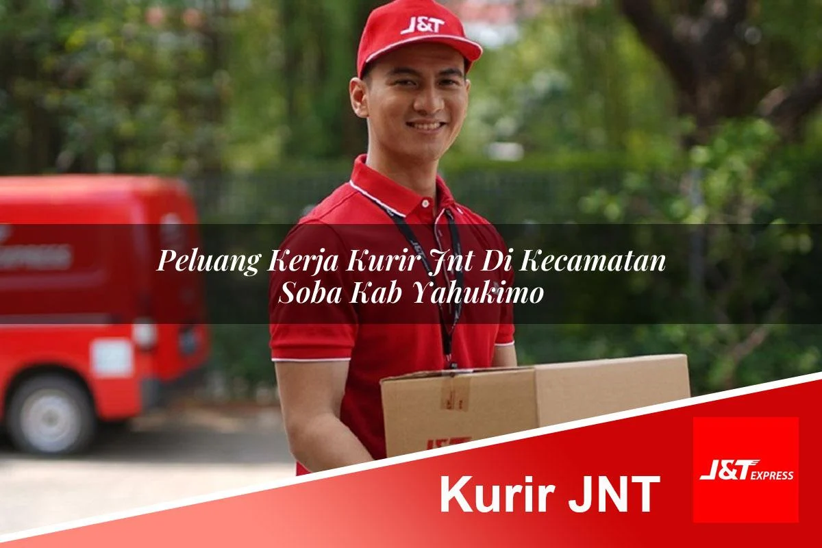 peluang kerja kurir jnt di kecamatan soba kab yahukimo 1761409581