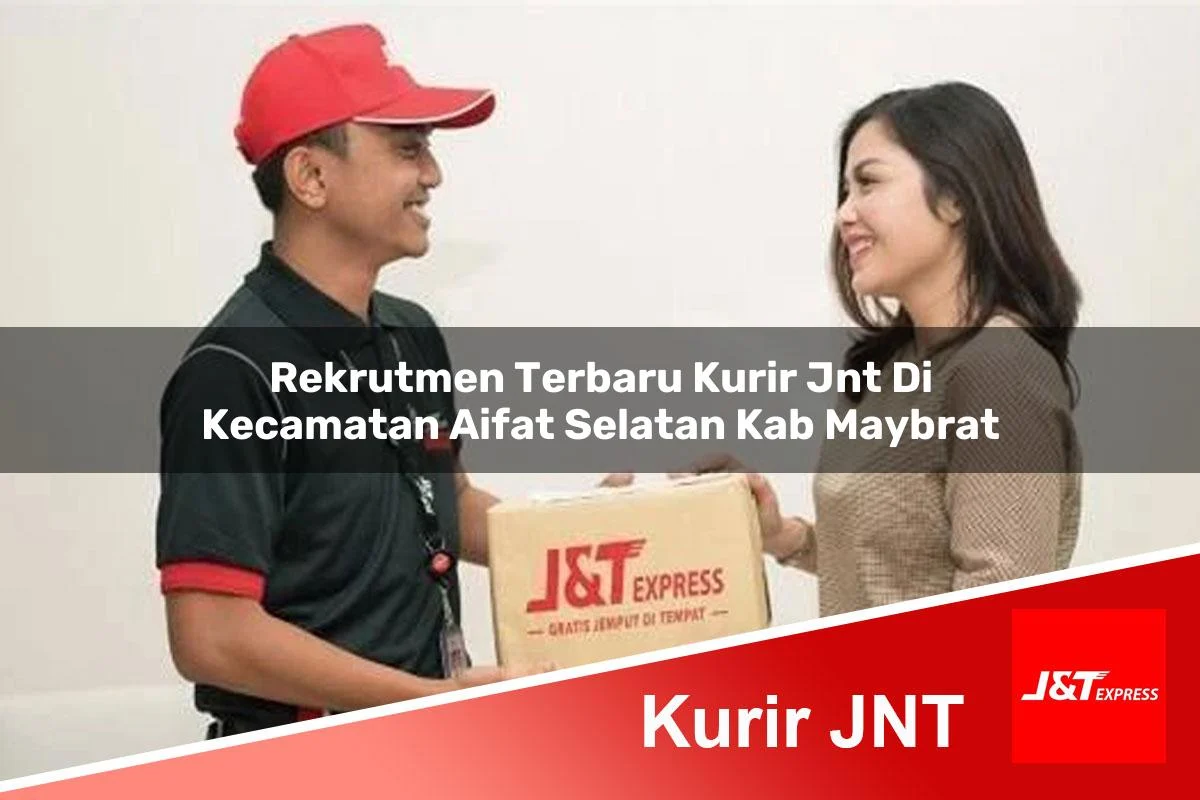 rekrutmen terbaru kurir jnt di kecamatan aifat selatan kab maybrat 1761457586