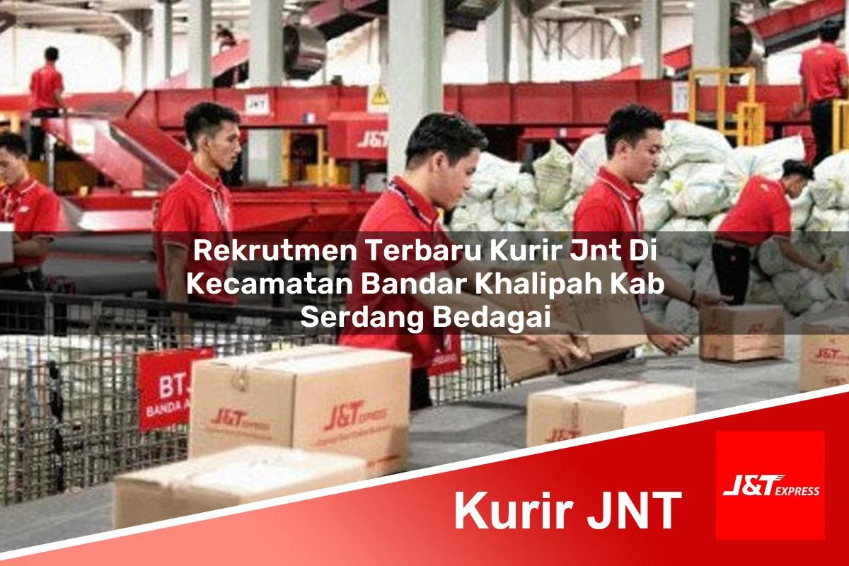 rekrutmen terbaru kurir jnt di kecamatan bandar khalipah kab serdang bedagai 1761462355