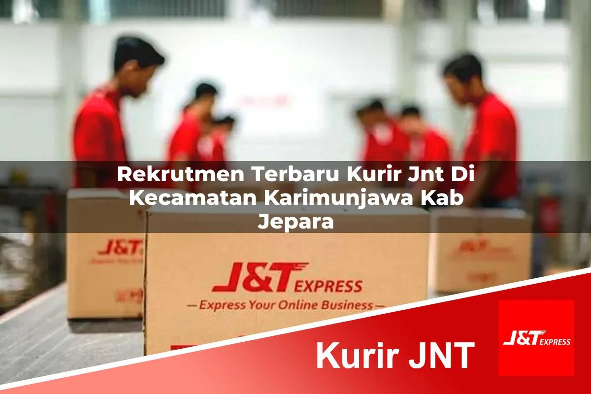 rekrutmen terbaru kurir jnt di kecamatan karimunjawa kab jepara 1761430463