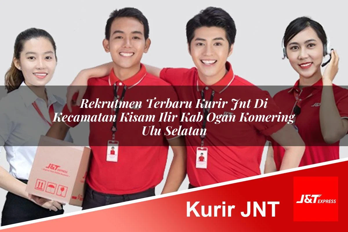 rekrutmen terbaru kurir jnt di kecamatan kisam ilir kab ogan komering ulu selatan 1761462565