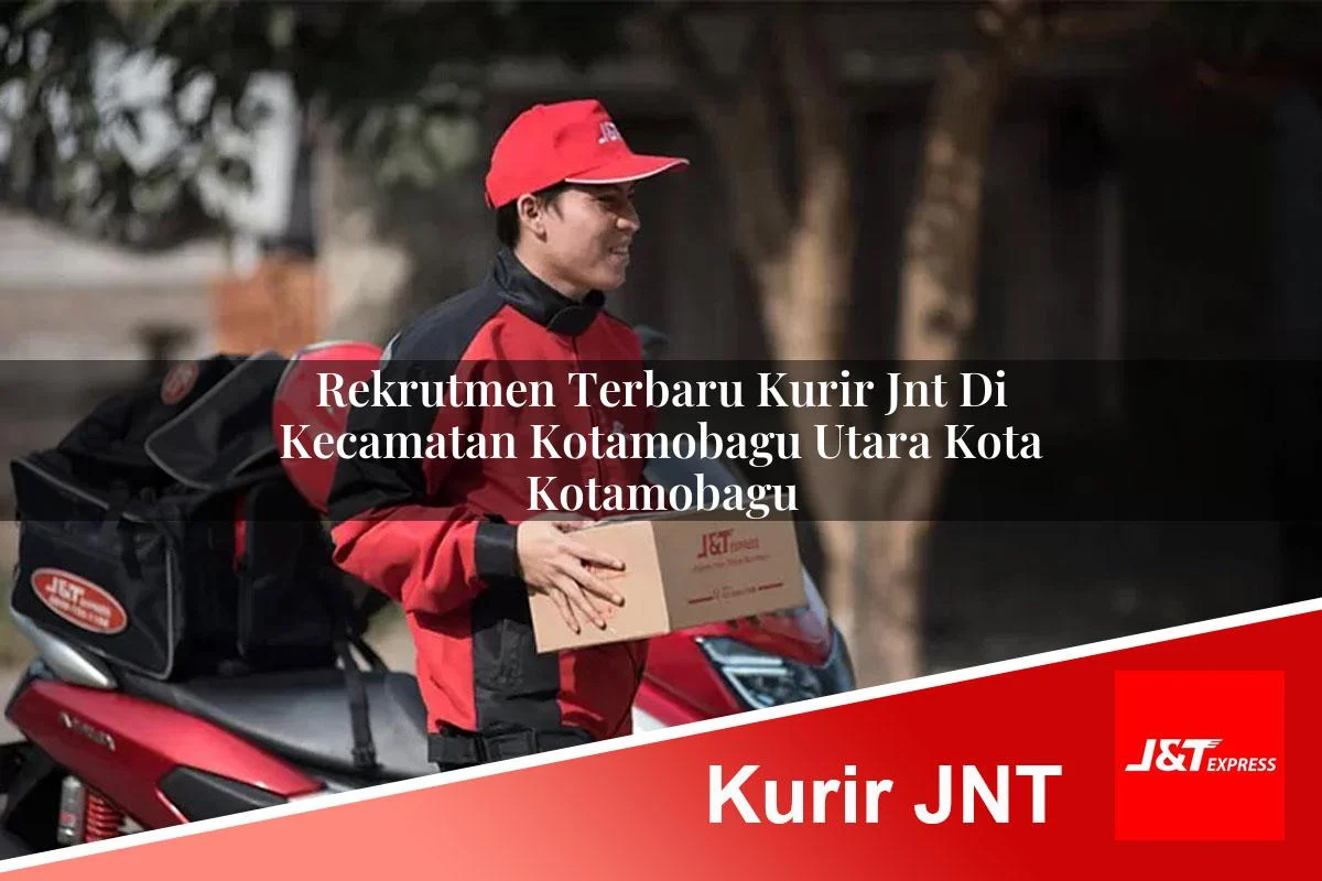 rekrutmen terbaru kurir jnt di kecamatan kotamobagu utara kota kotamobagu 1761454539