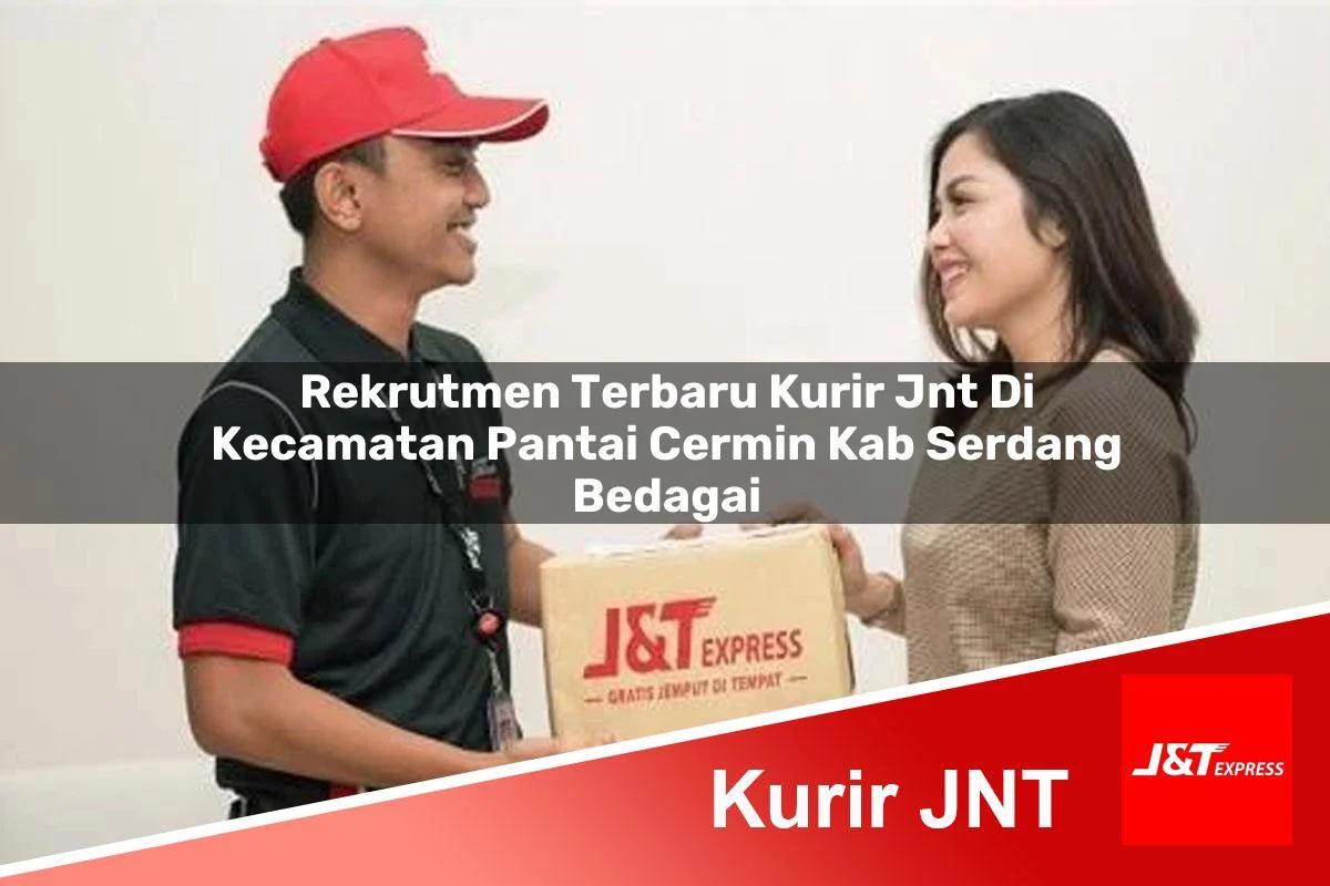 rekrutmen terbaru kurir jnt di kecamatan pantai cermin kab serdang bedagai 1761187340