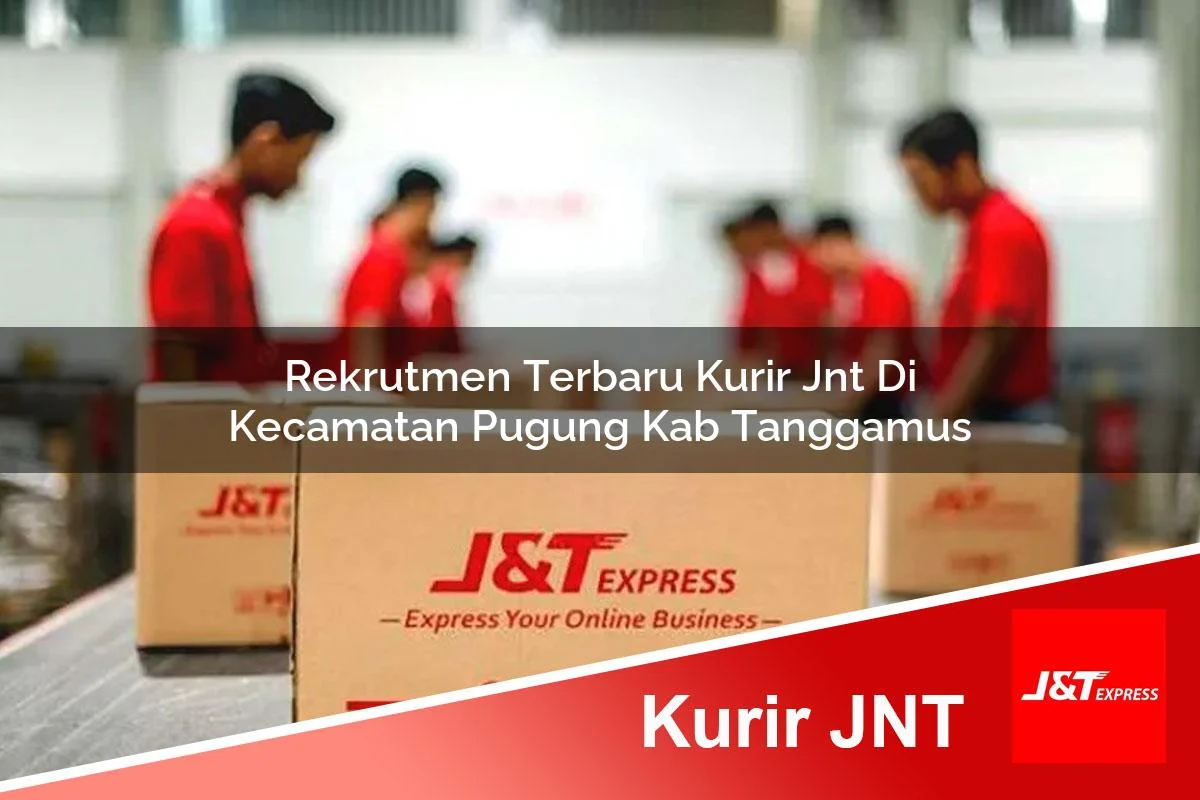 rekrutmen terbaru kurir jnt di kecamatan pugung kab tanggamus 1761449058
